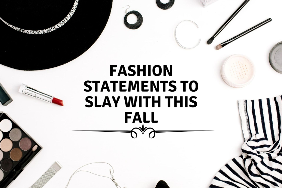 Fashion Statements To Slay In This Fall